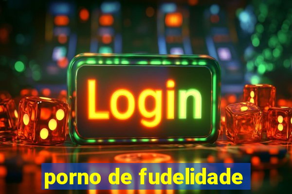 porno de fudelidade